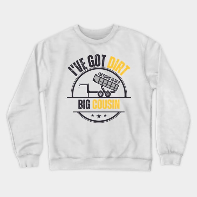 I've Got Dirt I'm Going to Be A Big Cousin 3 Crewneck Sweatshirt by EyesArt